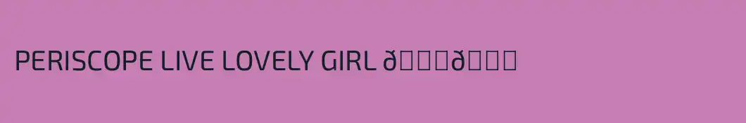 PERISCOPE LIVE LOVELY GIRL 😍😍